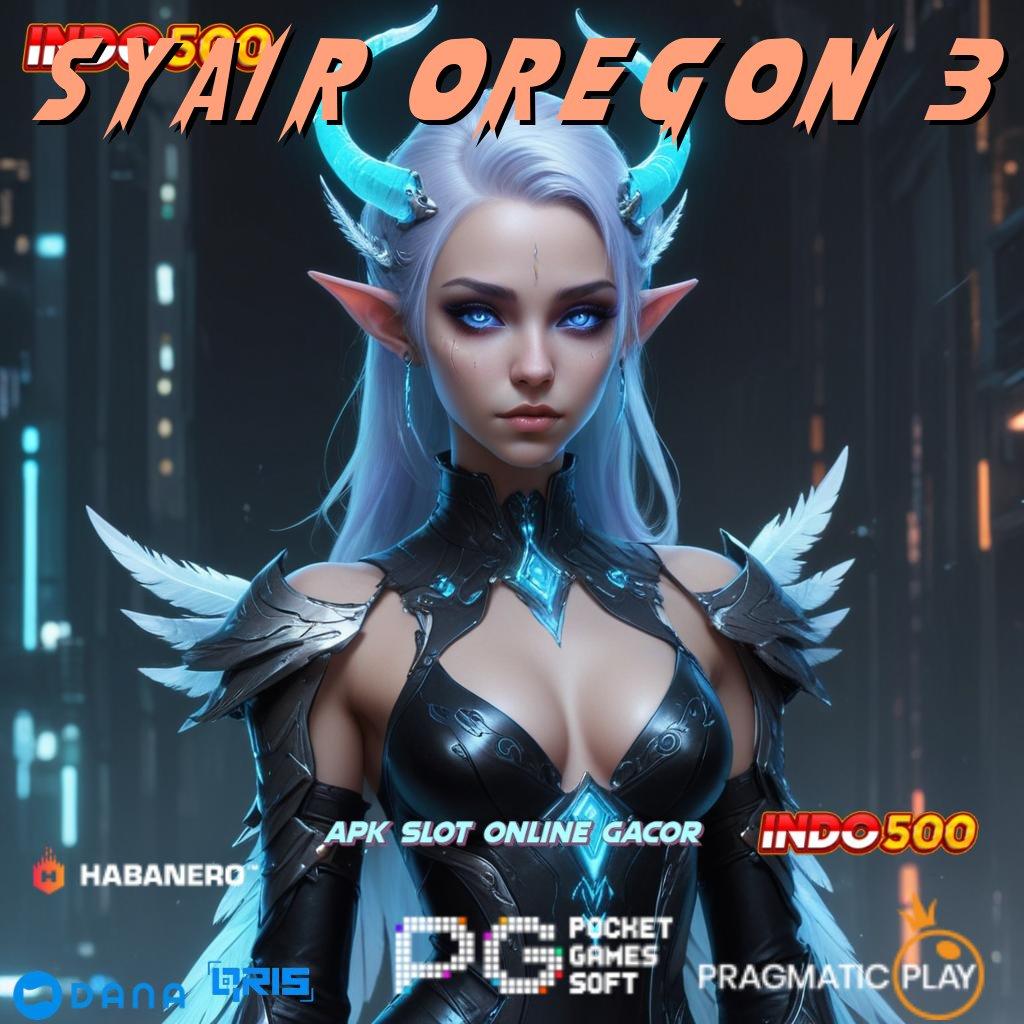 SYAIR OREGON 3 → sumber tepat skill dan rezeki tak pernah salah