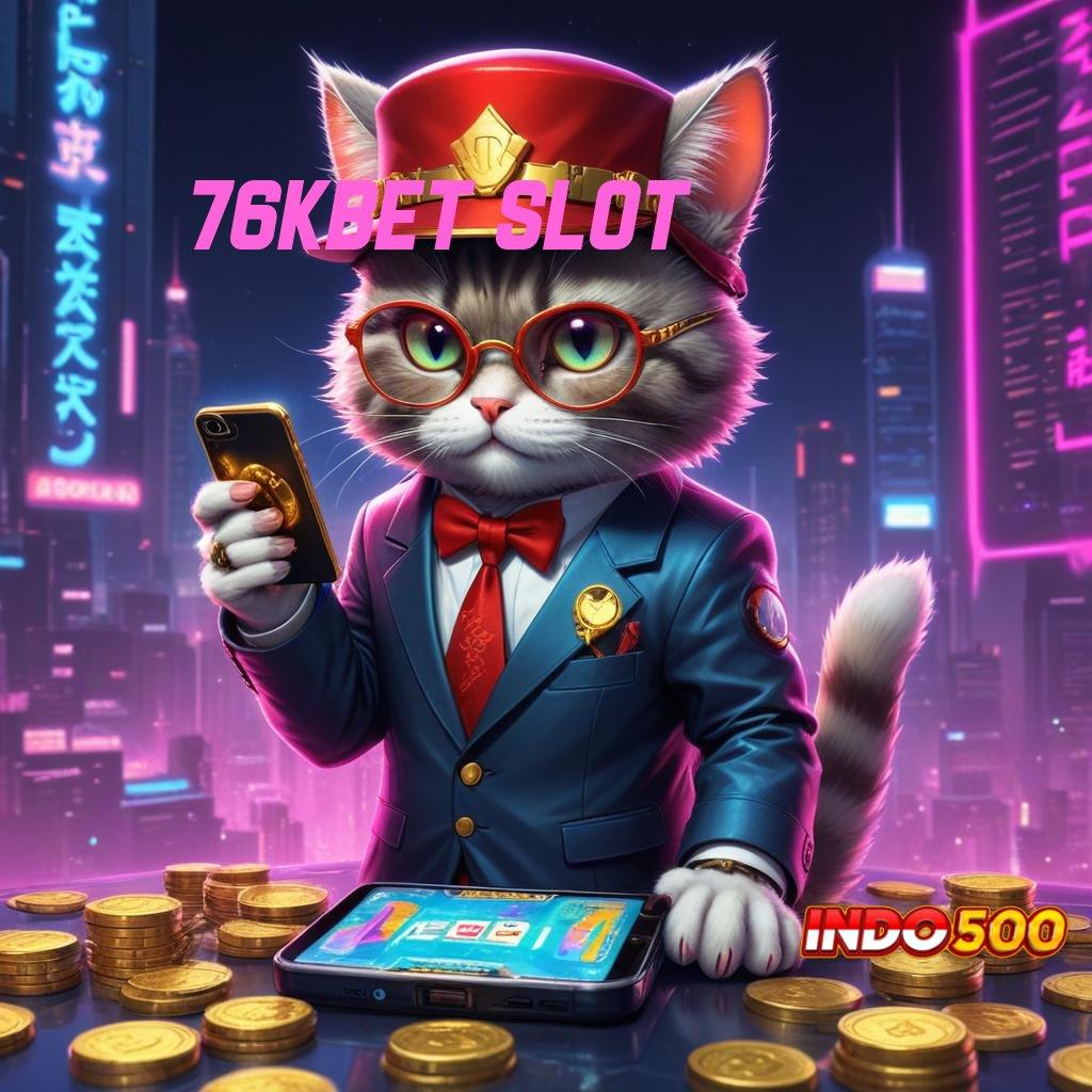 76KBET SLOT Bebas Berkembang Unduh Aplikasi Permainan Uang Riil Android