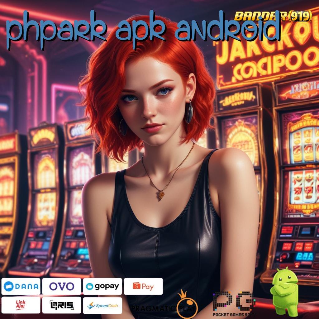 PHPARK APK ANDROID : Ruang Kreatif Mesin Sultan Jackpot Utama