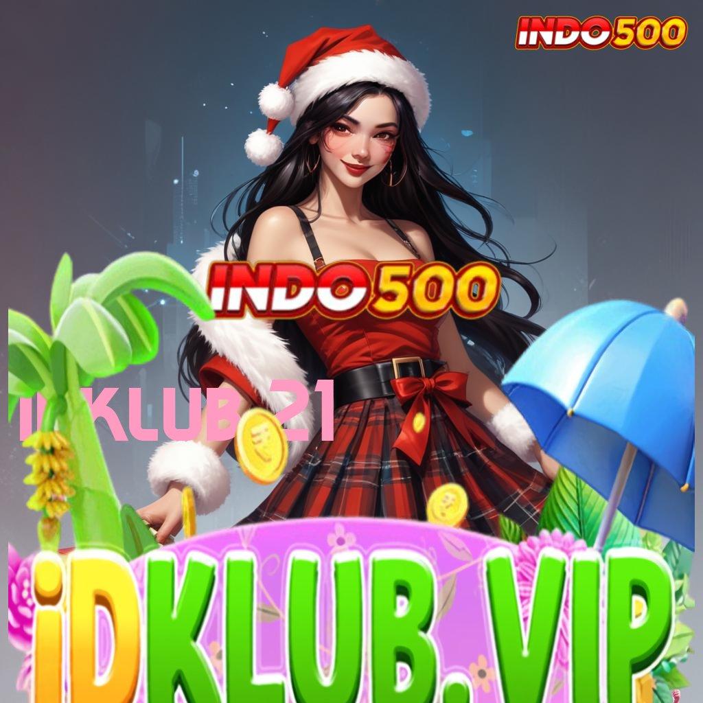 IDKLUB 21 🎮 Android Bonus Versi 5.98 Jackpot