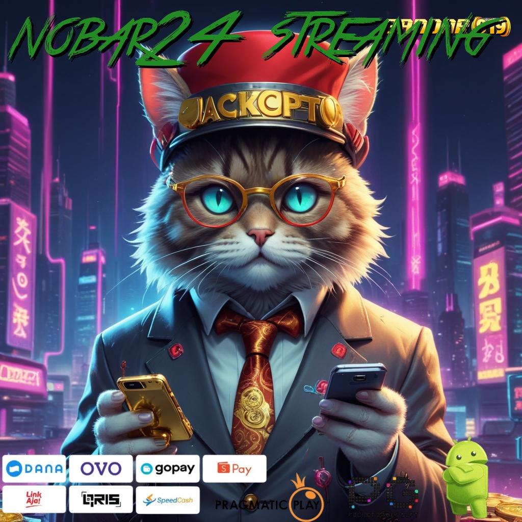 NOBAR24 STREAMING , Putar Unggulan Dapatkan Apk Android