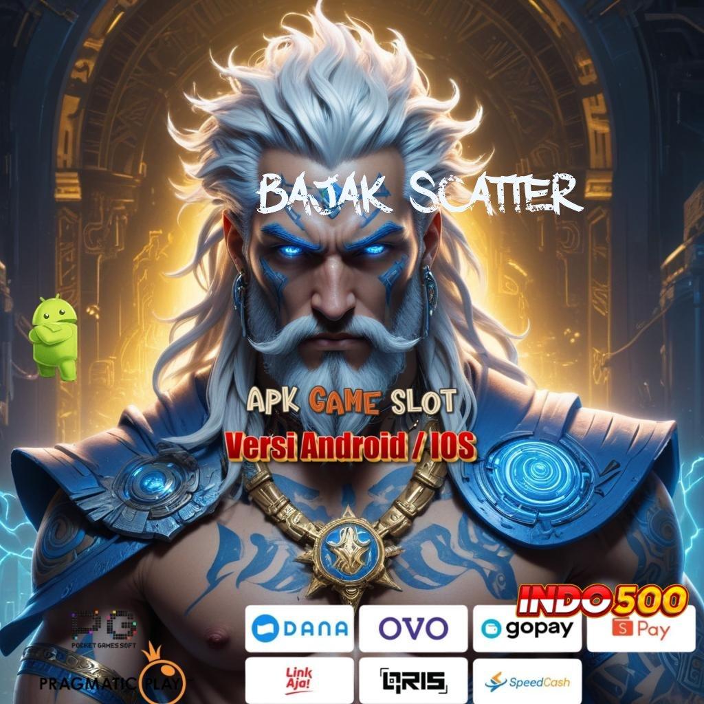 BAJAK SCATTER → Utama Baru Prioritas Apk Slot Tanpa Pengisian Dana Saldo