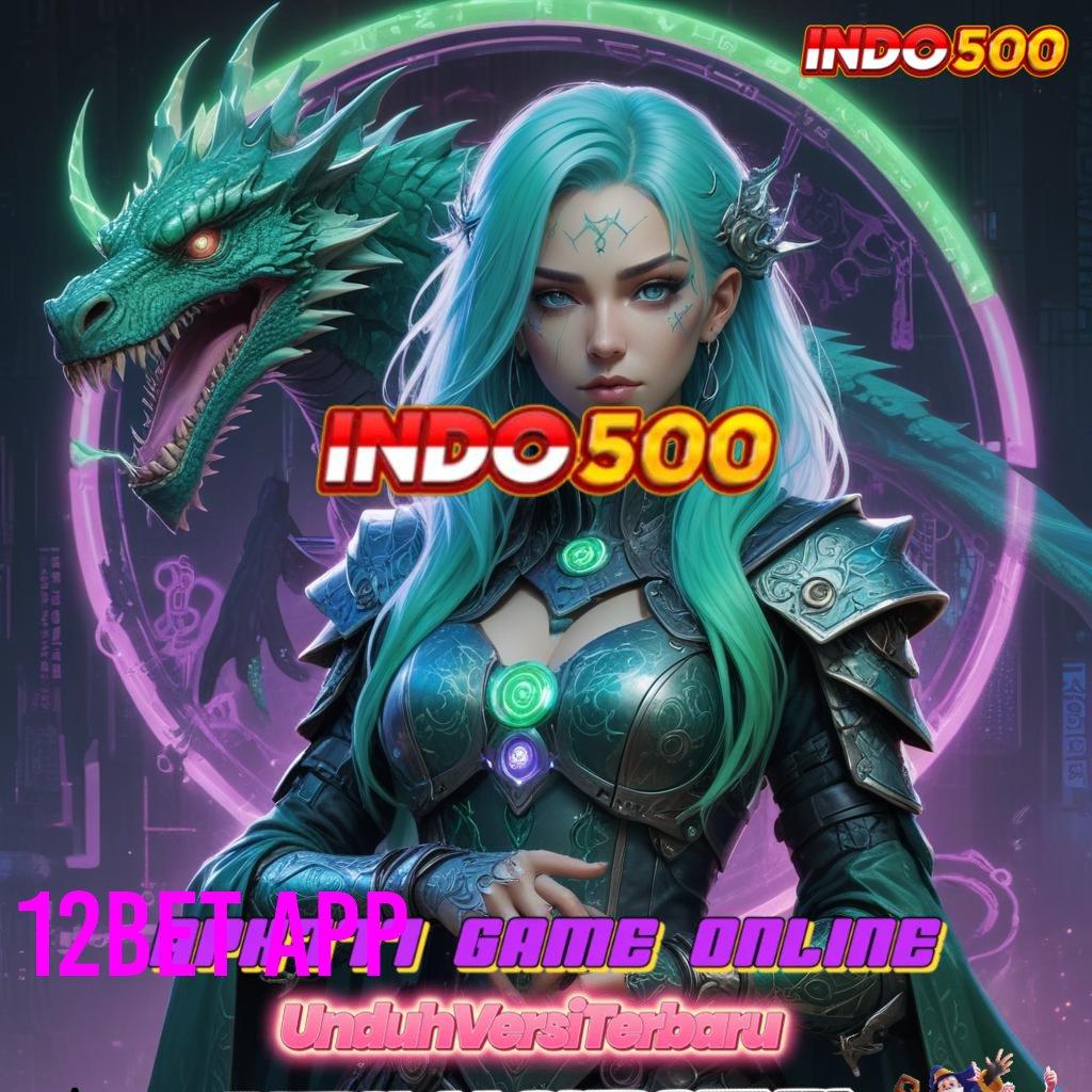 12BET APP ✷ Maxwin Gampang Pakai Akun Baru