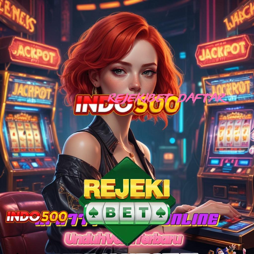 REJEKIBET DAFTAR → Penyambungan Cepat Mesin Jackpot Siap WD