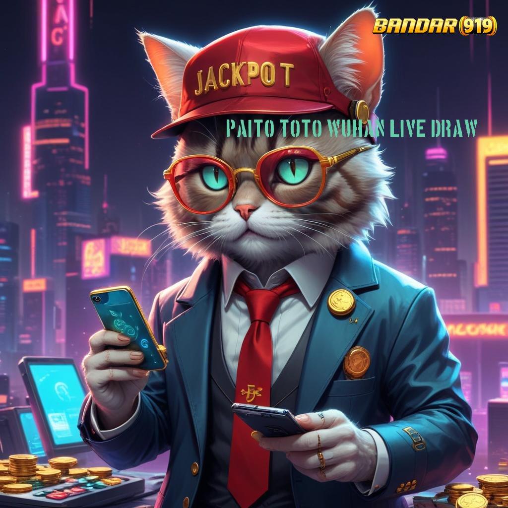 PAITO TOTO WUHAN LIVE DRAW | hadiah jackpot menanti untuk pemenang gampang