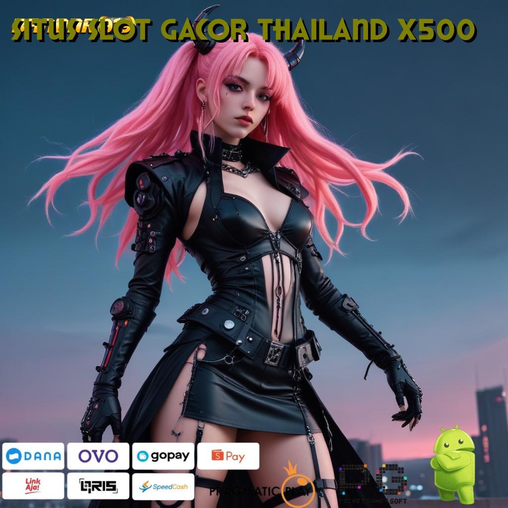 SITUS SLOT GACOR THAILAND X500 | Buktikan Jalur Tempat Interaksi