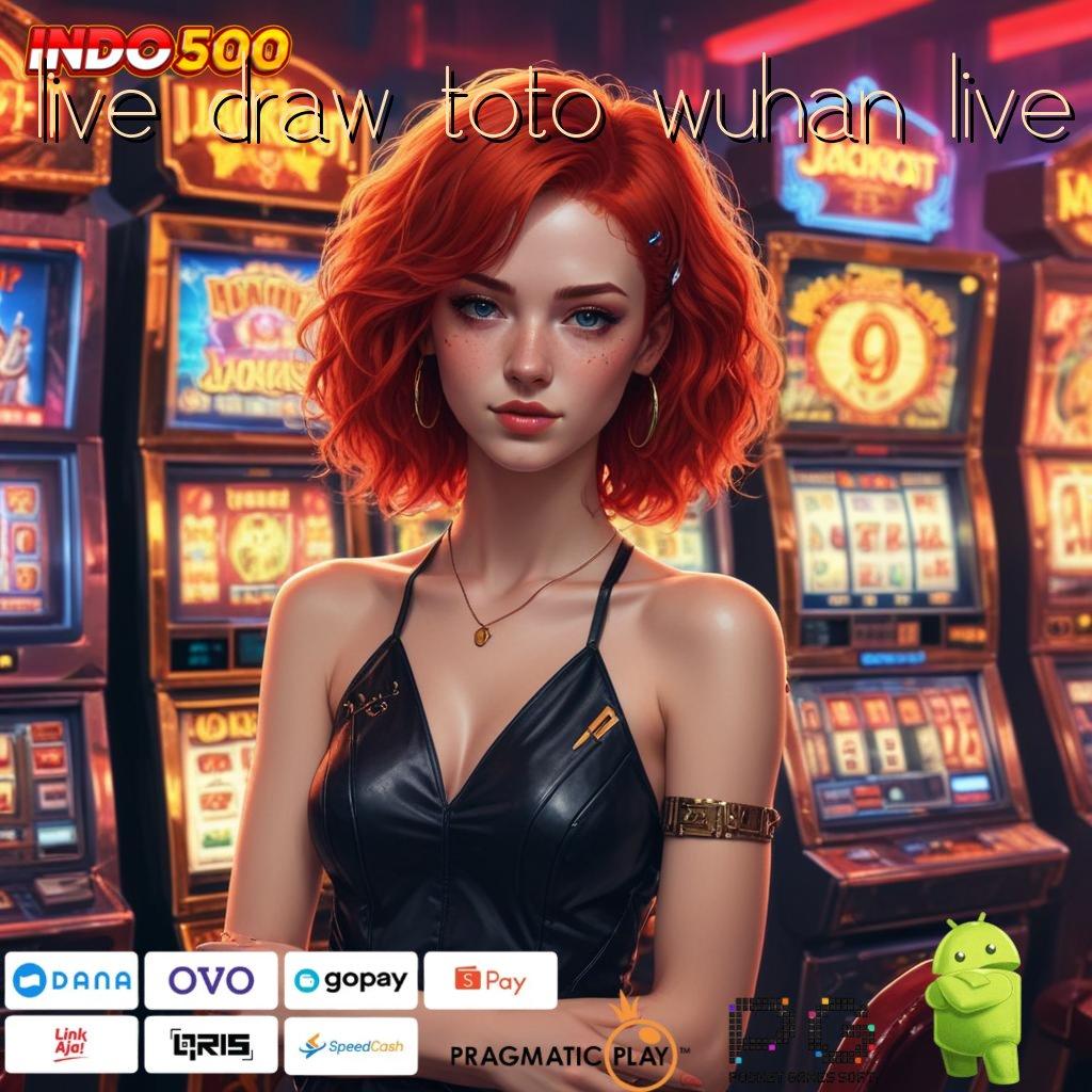 LIVE DRAW TOTO WUHAN LIVE Slot Aplikasi Versi Spektakuler