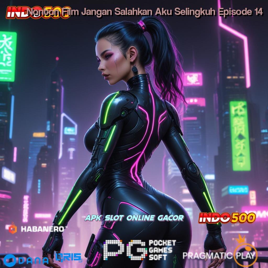 Nonton Film Jangan Salahkan Aku Selingkuh Episode 14