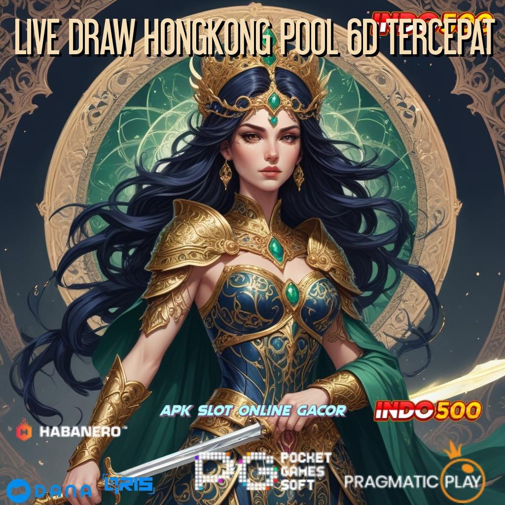 LIVE DRAW HONGKONG POOL 6D TERCEPAT : fasilitas unggul deposit lancar bebas hambatan