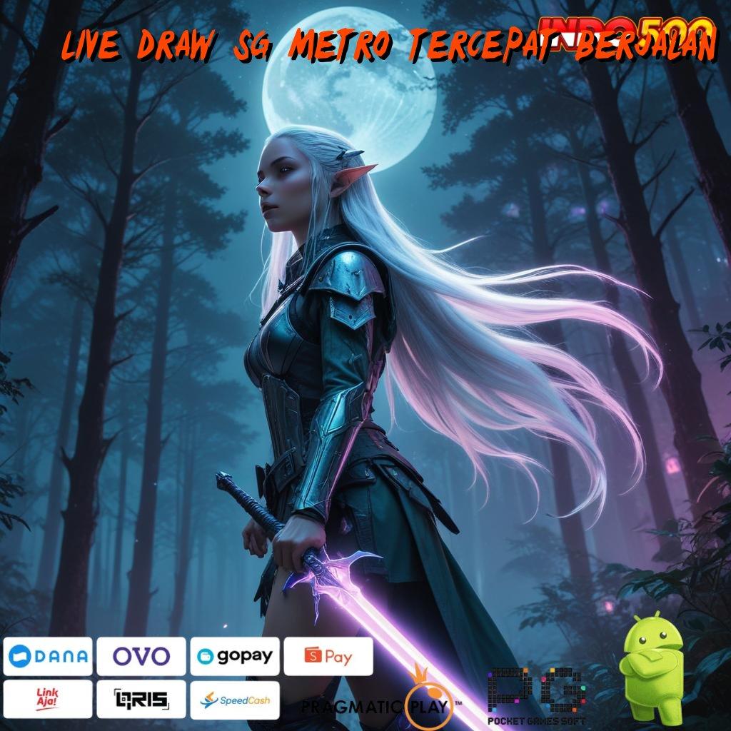 LIVE DRAW SG METRO TERCEPAT BERJALAN edisi android perubahan penting cuan tinggi