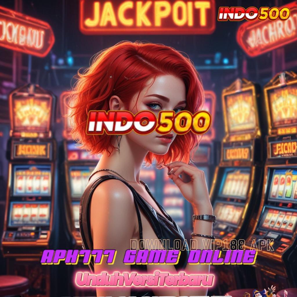 DOWNLOAD VIP188 APK ⚡ teknologi baru resmi terpercaya info teruji