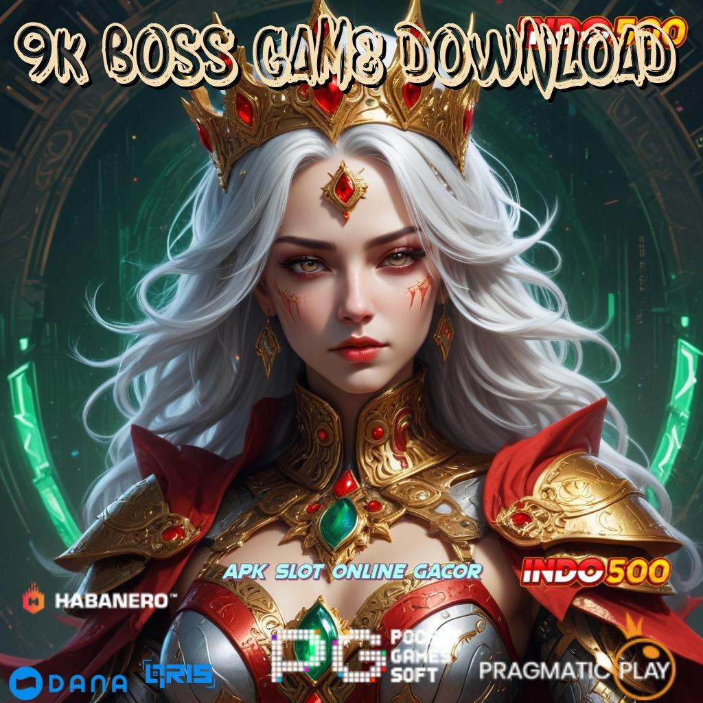 9K BOSS GAME DOWNLOAD ↪ Penanggung Jackpot Langsung Cuan Gak Ribet