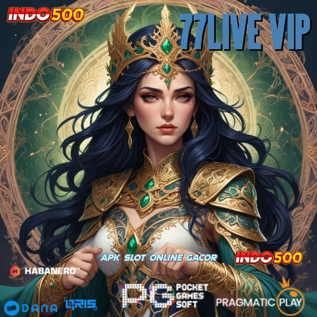 77LIVE VIP # Nyaman Dilakukan dengan Praktis Tanpa Rumit