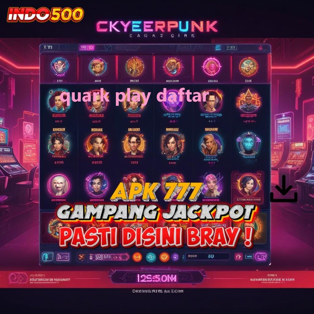 QUARK PLAY DAFTAR 🚀 login dan unduh aplikasi Pt 777 gratis versi android & ios