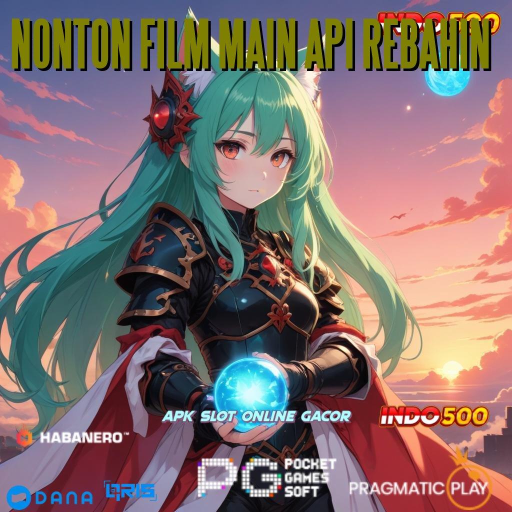 NONTON FILM MAIN API REBAHIN 🥇 Jaminan Tidak Rugi Slot Mudah Dimainkan