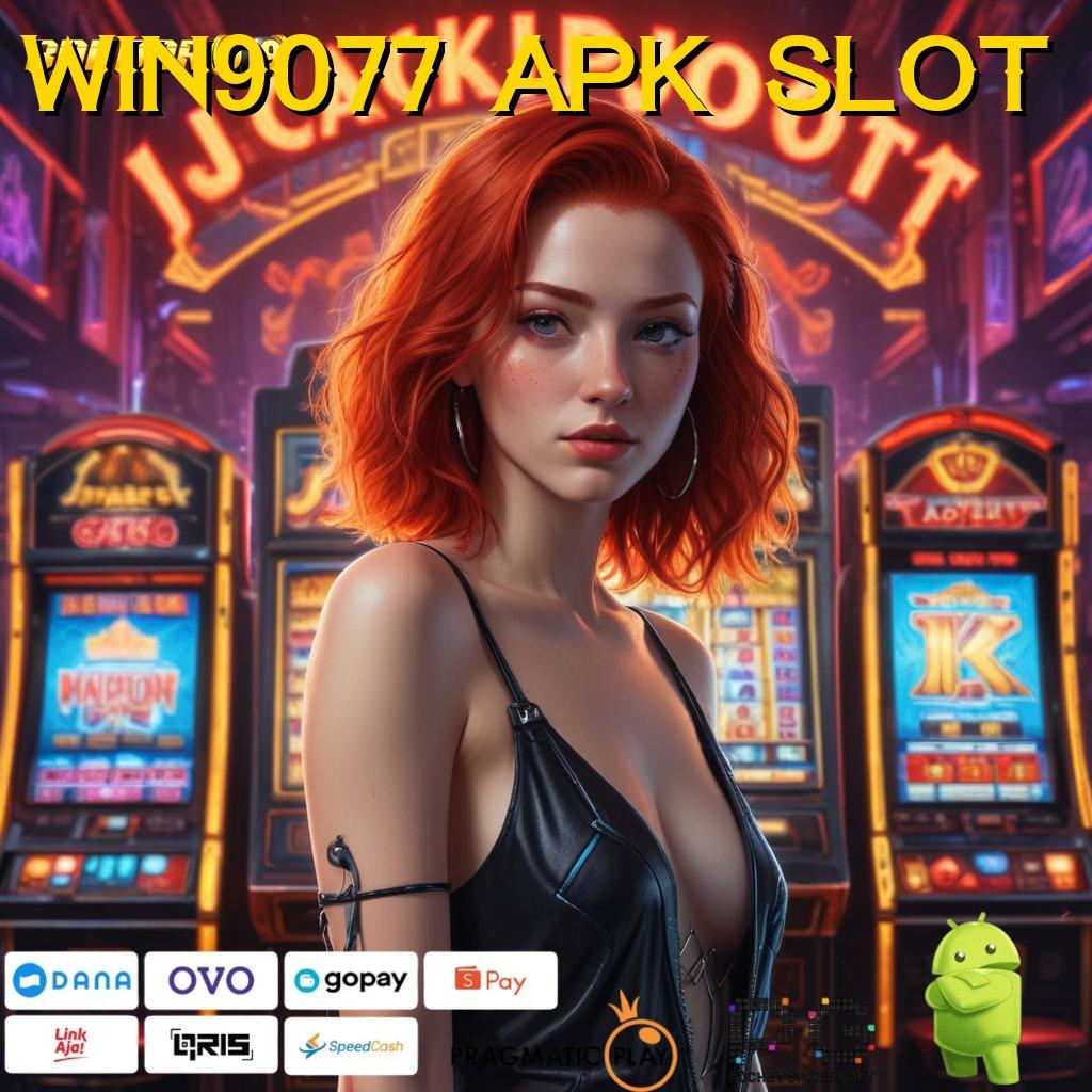 WIN9077 APK SLOT @ Cara Deposit Gampang Pola Maxwin