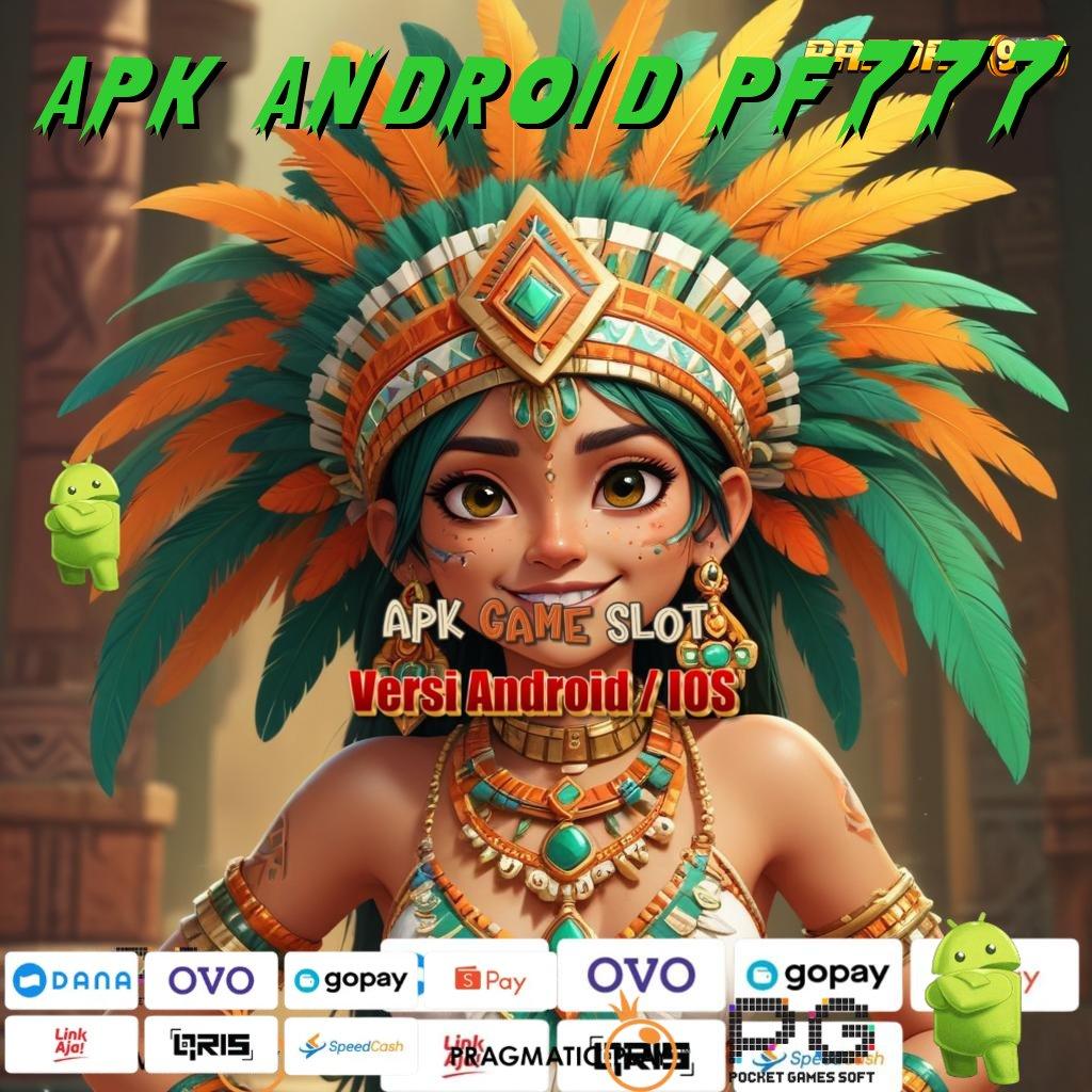 APK ANDROID PF777 | Depo Linkaja 25rb Permainan Cocok Jalan