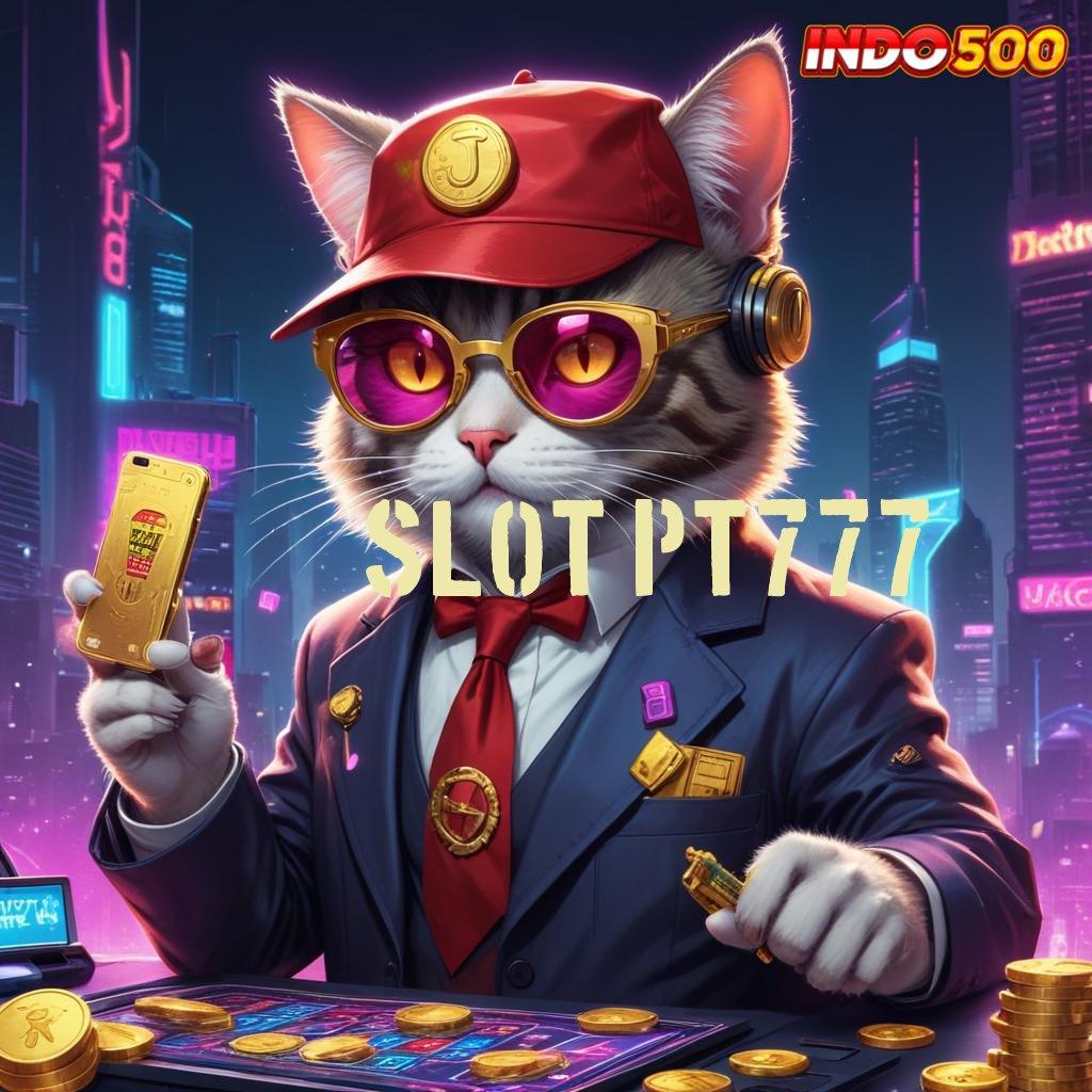 SLOT PT777 : kerja modern versi gratis kerja