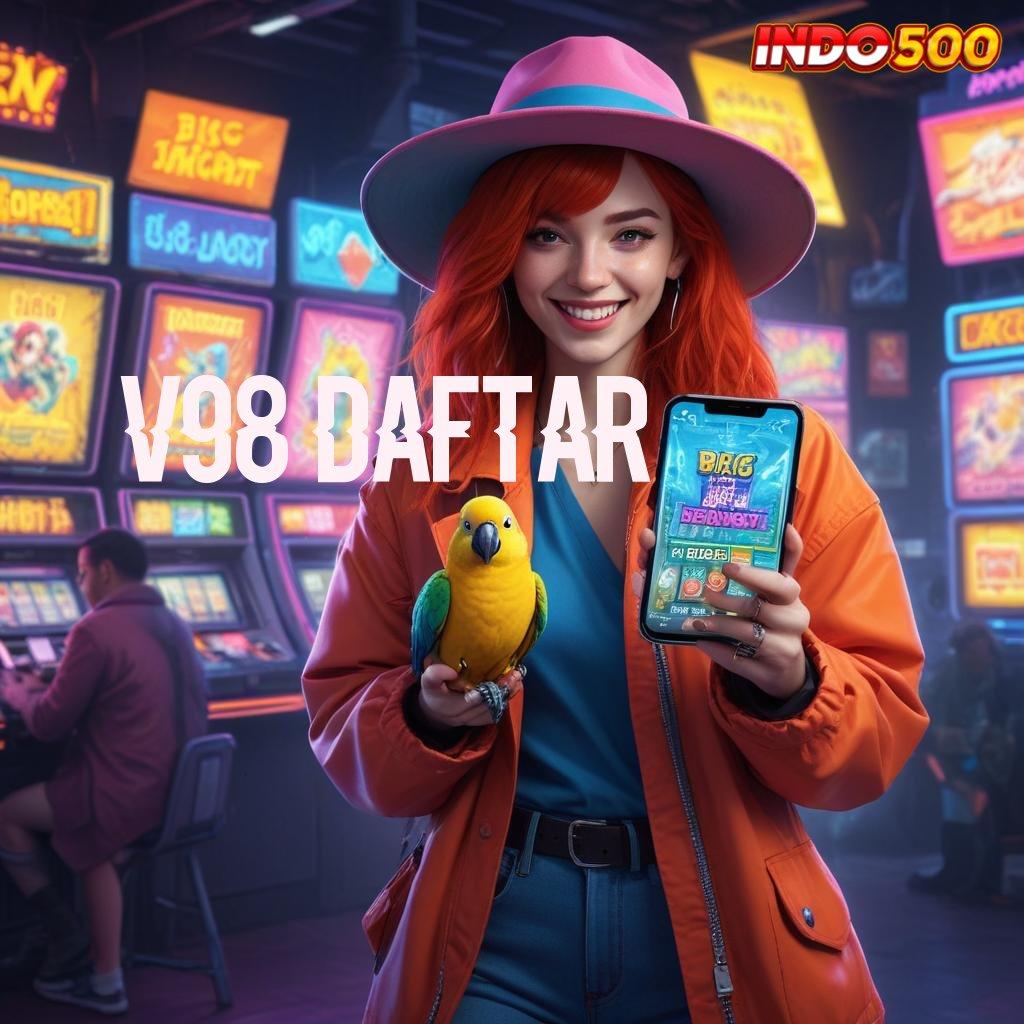 V98 DAFTAR bebas batasan spin gampang tiap saat