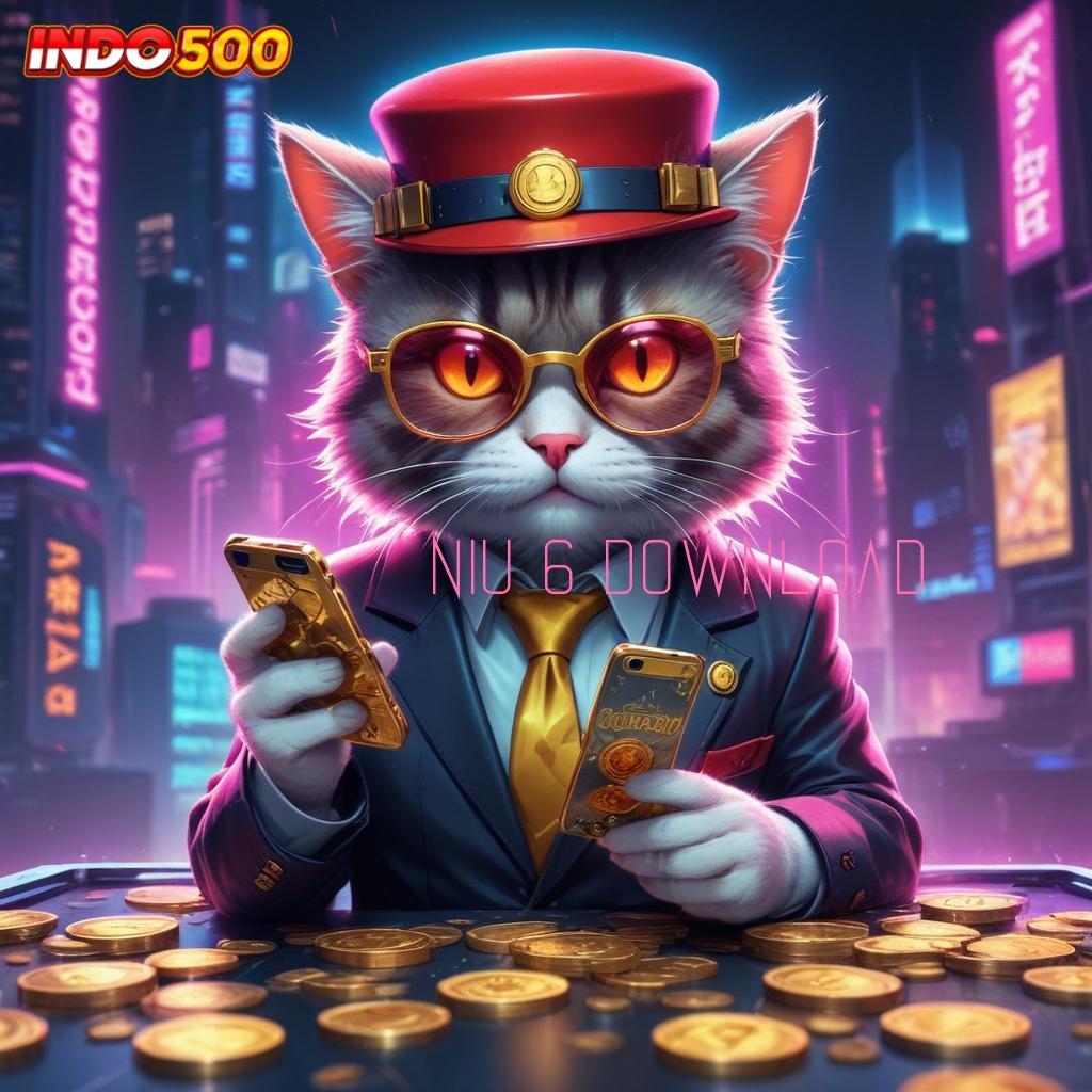 NIU 6 DOWNLOAD → bonus pasti setiap langkah kemenangan