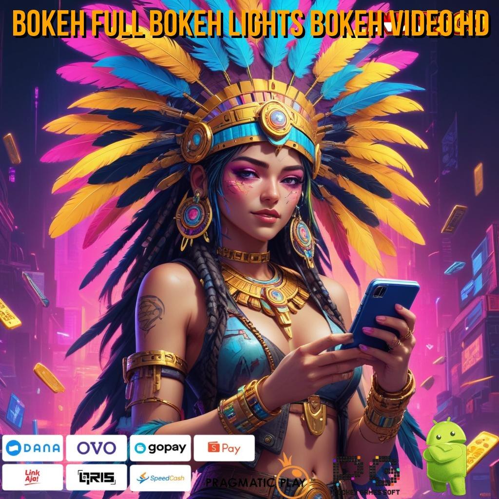 BOKEH FULL BOKEH LIGHTS BOKEH VIDEO HD APK Event Bonus Versi Terbaru Basis Kerja