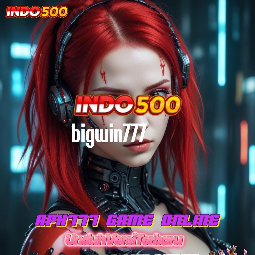 BIGWIN777 , Pembaruan APK Bonus Harian Tatanan