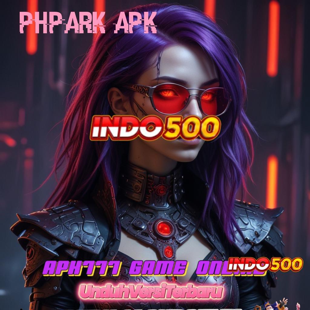 PHPARK APK ⋗ Sarana Komunikasi Maxwin Unlock Tanpa Ragu