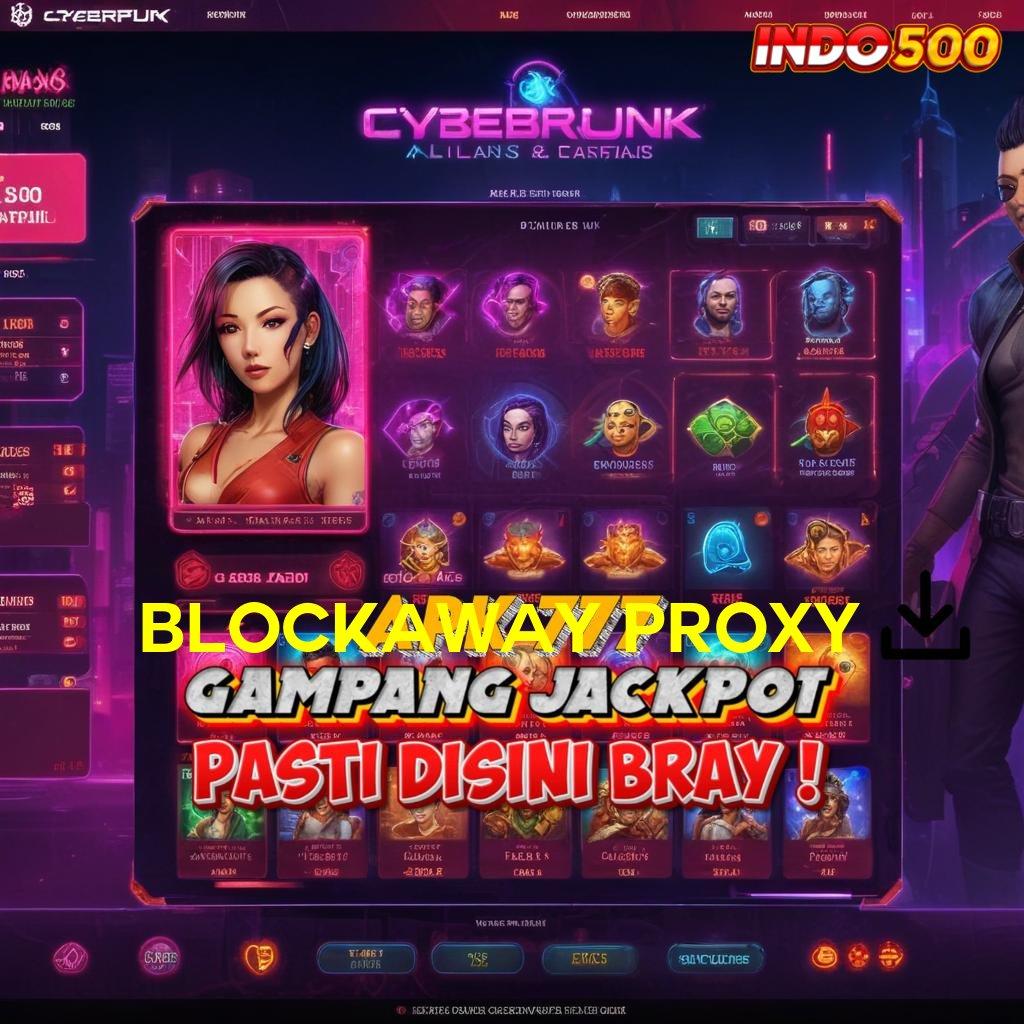 BLOCKAWAY PROXY pembayaran digital sukses unik cepat tepat guna