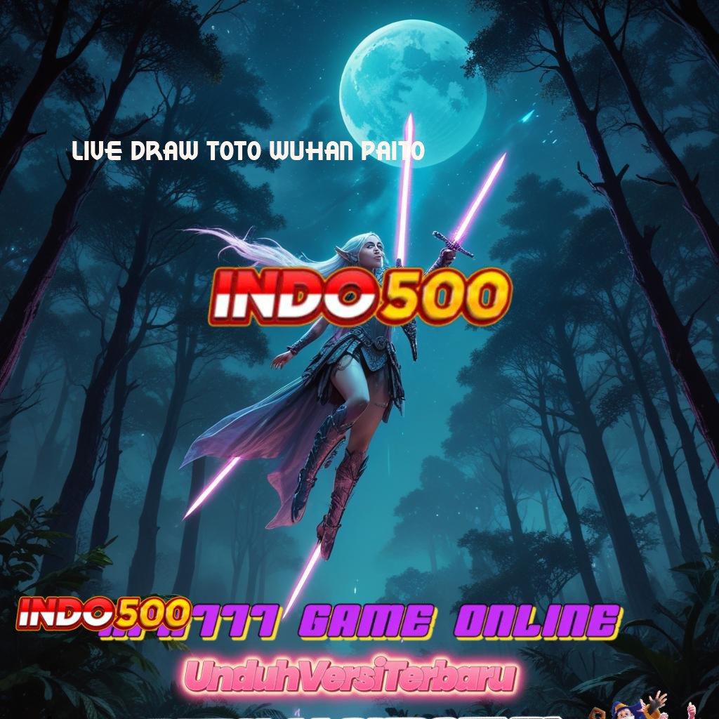 LIVE DRAW TOTO WUHAN PAITO 🧡 berpeluang besar slot langsung kaya instan