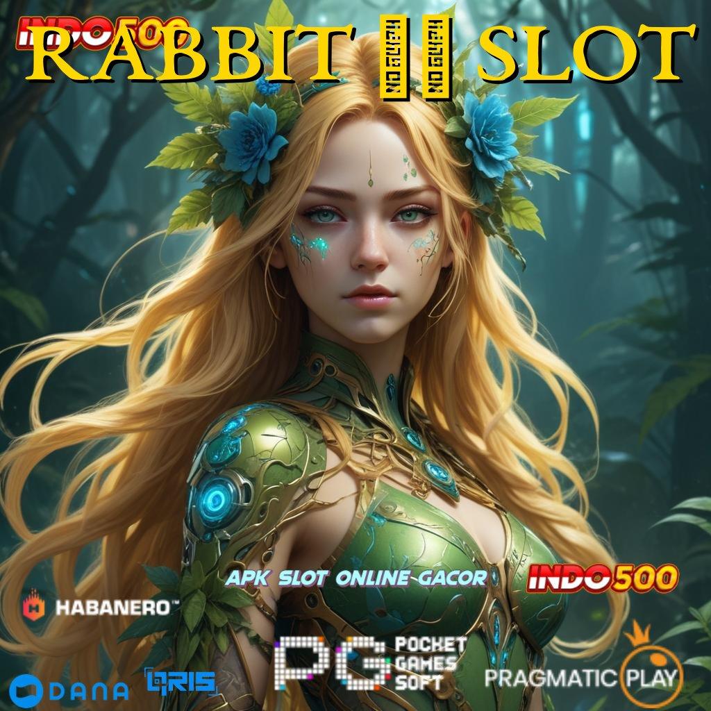 RABBIT 77 SLOT proses terbaru santuy unggul peluang