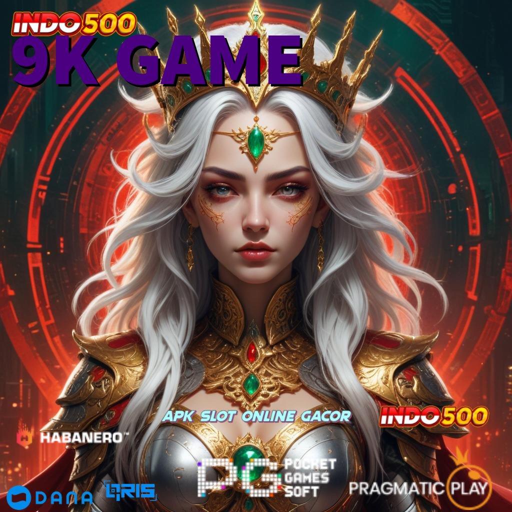 9K GAME 🚀 Game Baru Dengan Keunggulan Tanpa Hambatan