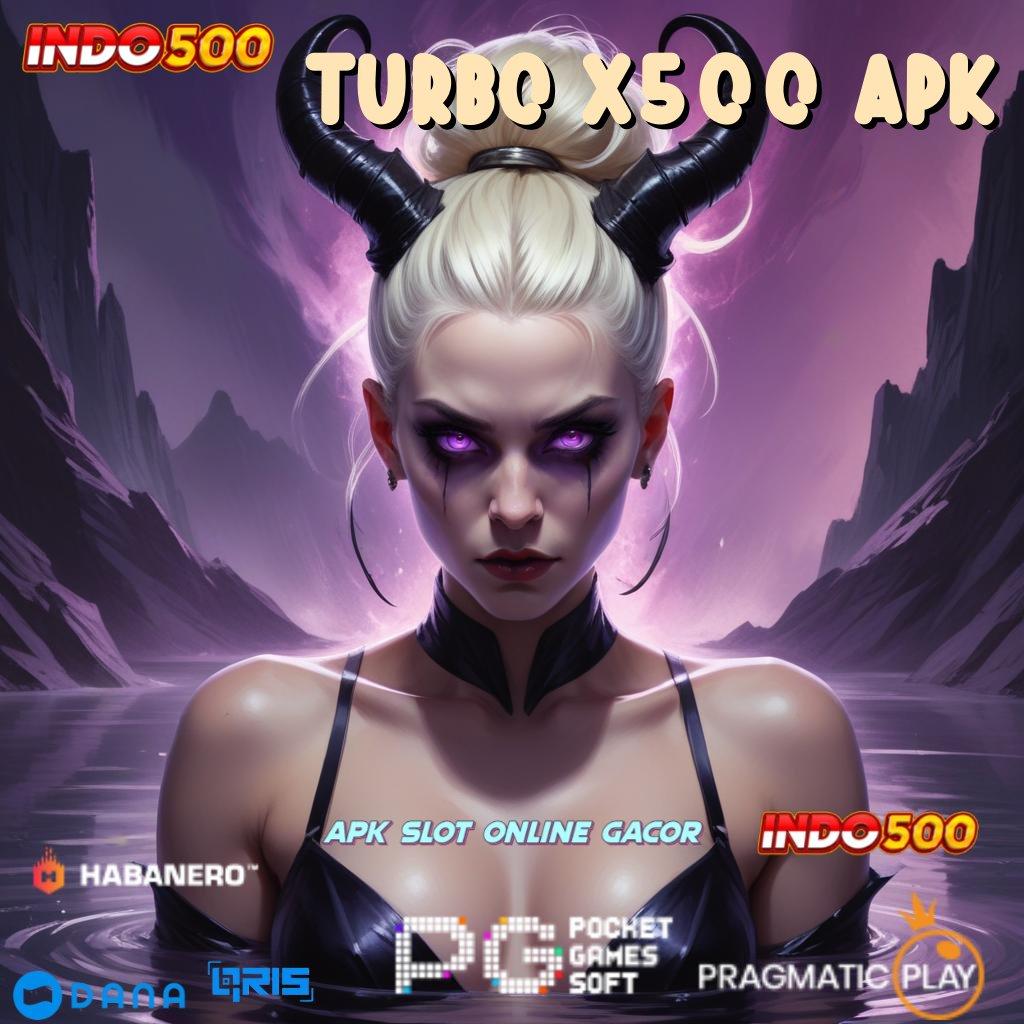 TURBO X500 APK ↪ depo qris maxwin setiap saat gacor