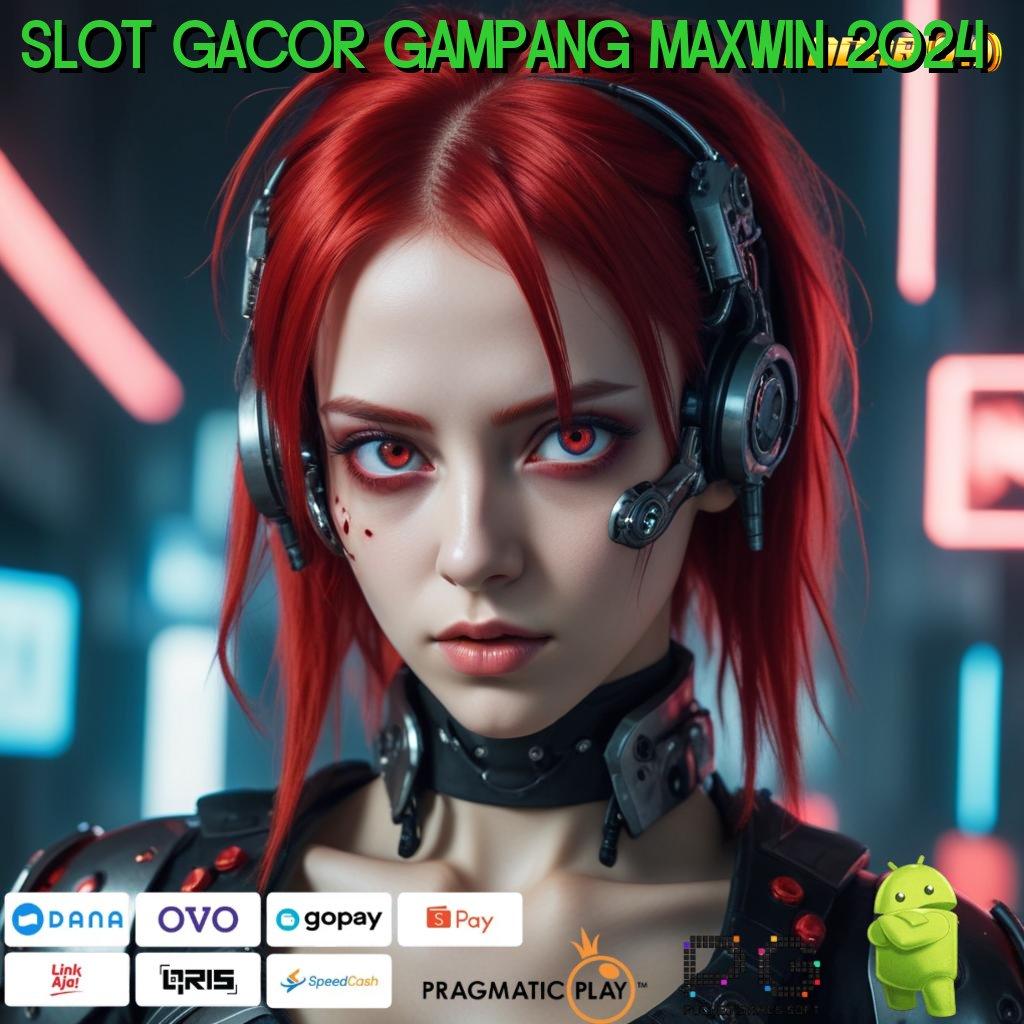 SLOT GACOR GAMPANG MAXWIN 2024 , dengan cara yang ini cairkan tunai tanpa henti