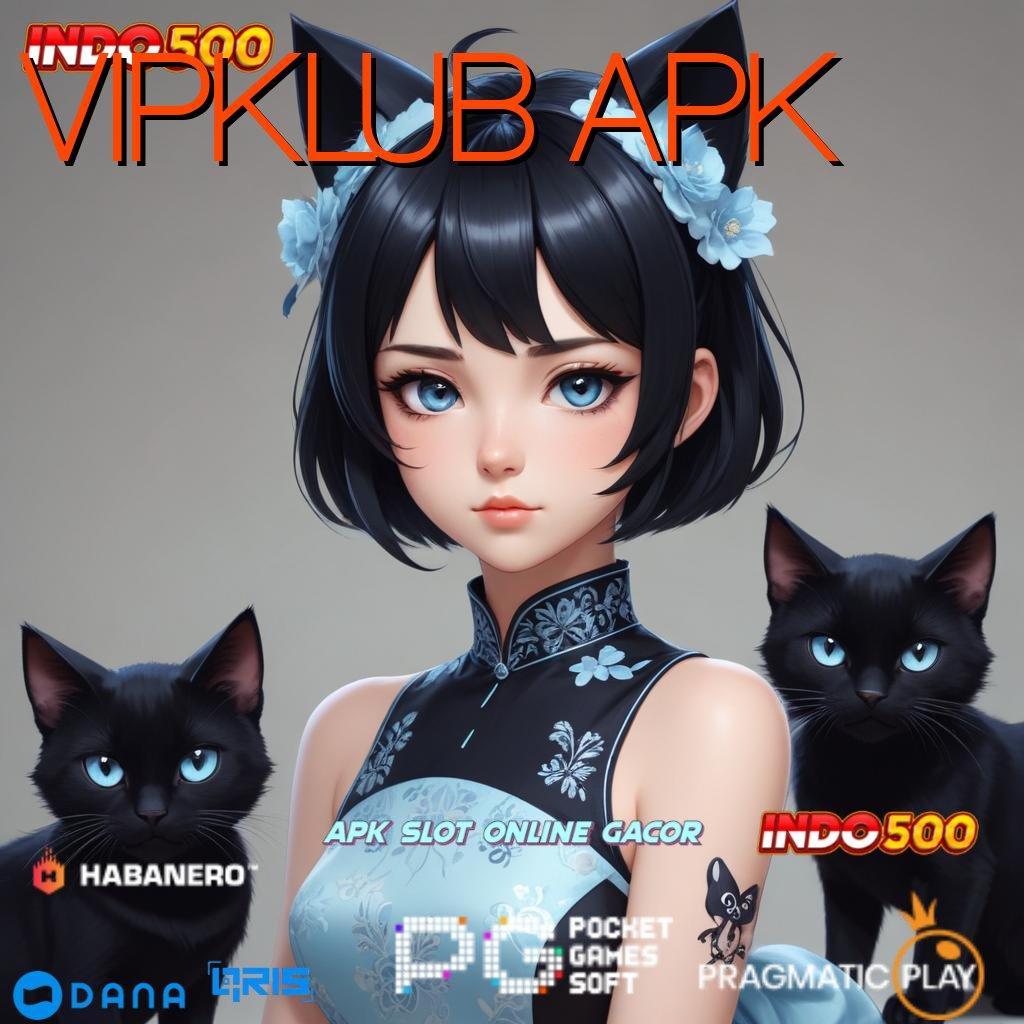 VIPKLUB APK ➜ edisi kekinian keberhasilan gampang didapat