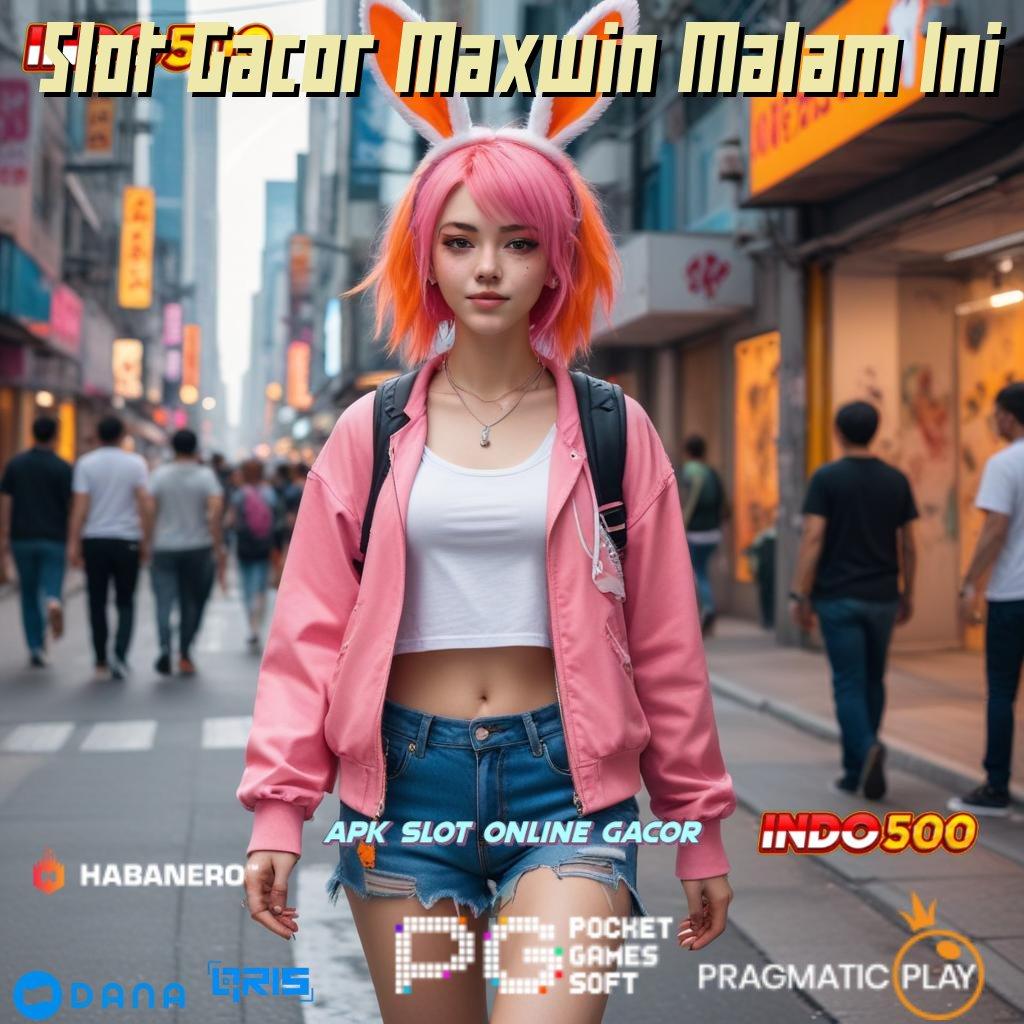 Slot Gacor Maxwin Malam Ini