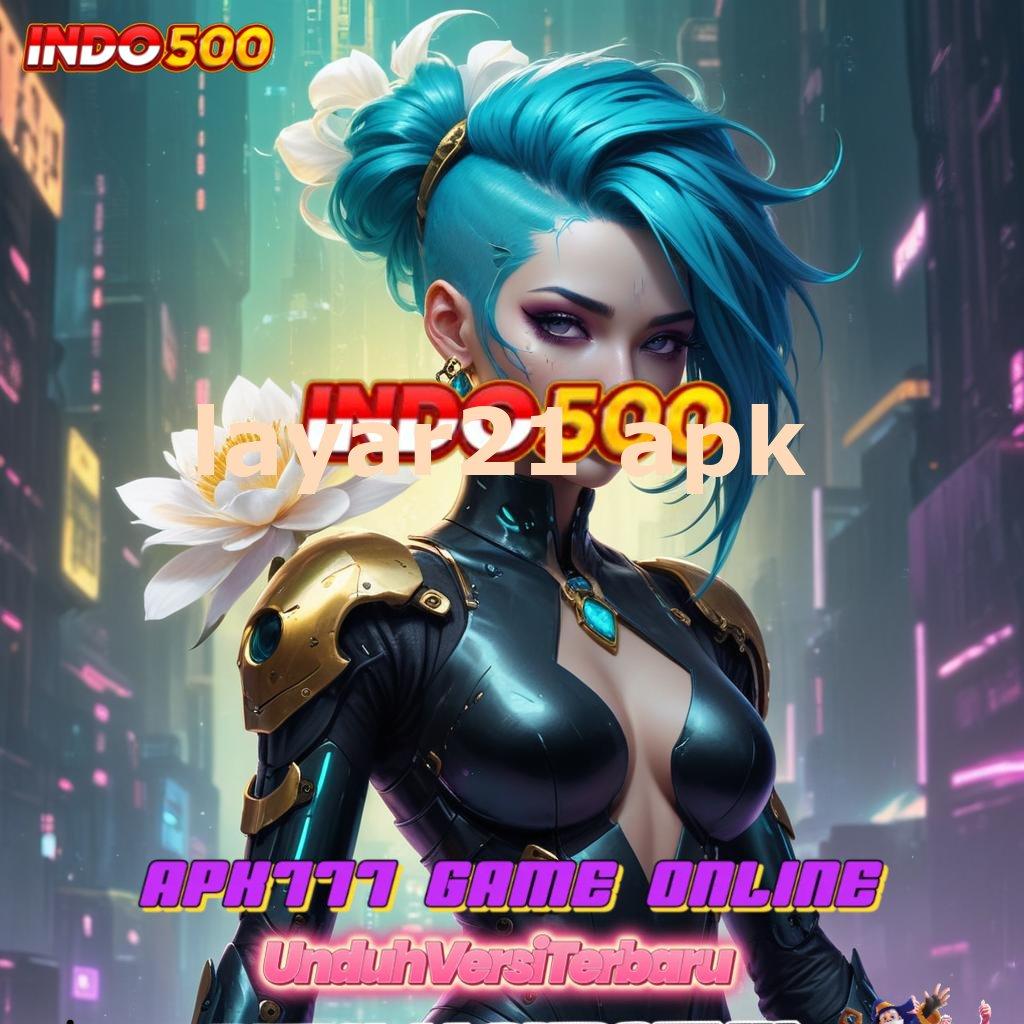 LAYAR21 APK ➰ Ruang Operasional Jackpot Instan Mudah Diraih