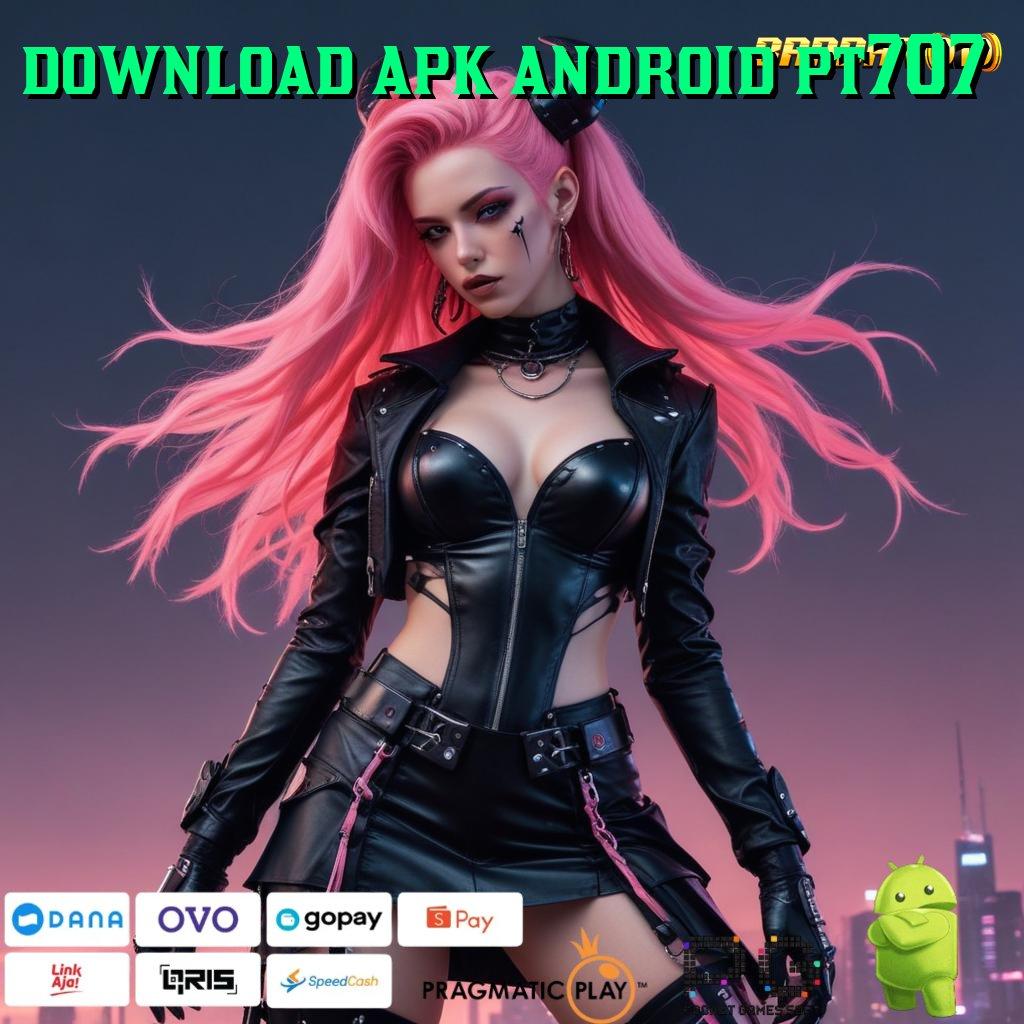 DOWNLOAD APK ANDROID PT707 | tanpa kewajiban modal