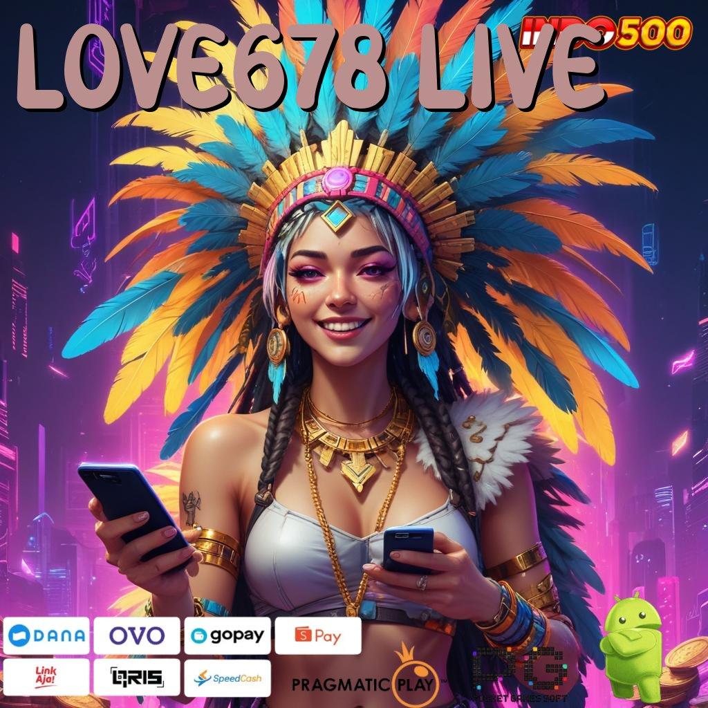 LOVE678 LIVE Versi Baru Dengan Bonus Langsung