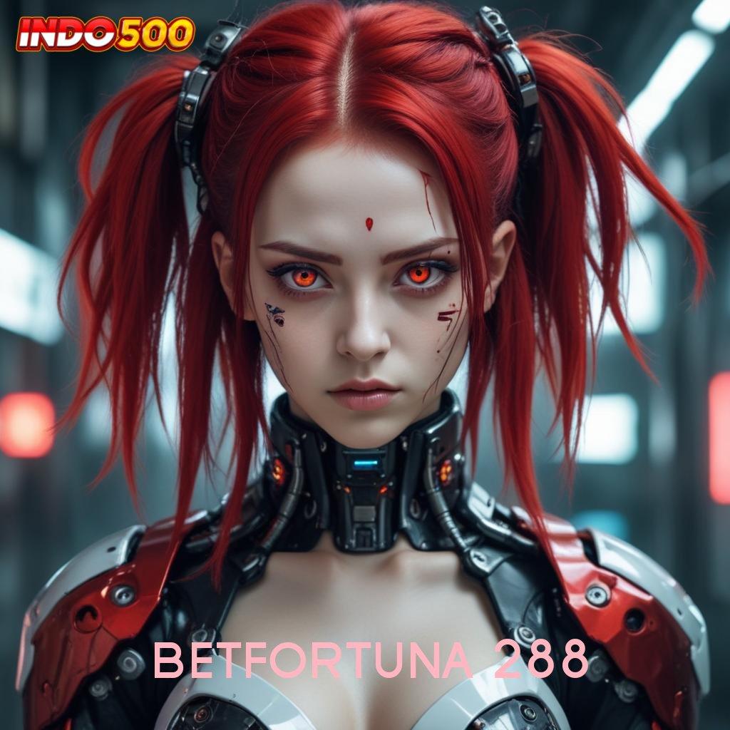 BETFORTUNA 288 🐉 penarikan cepat bonus tiap putaran gampang