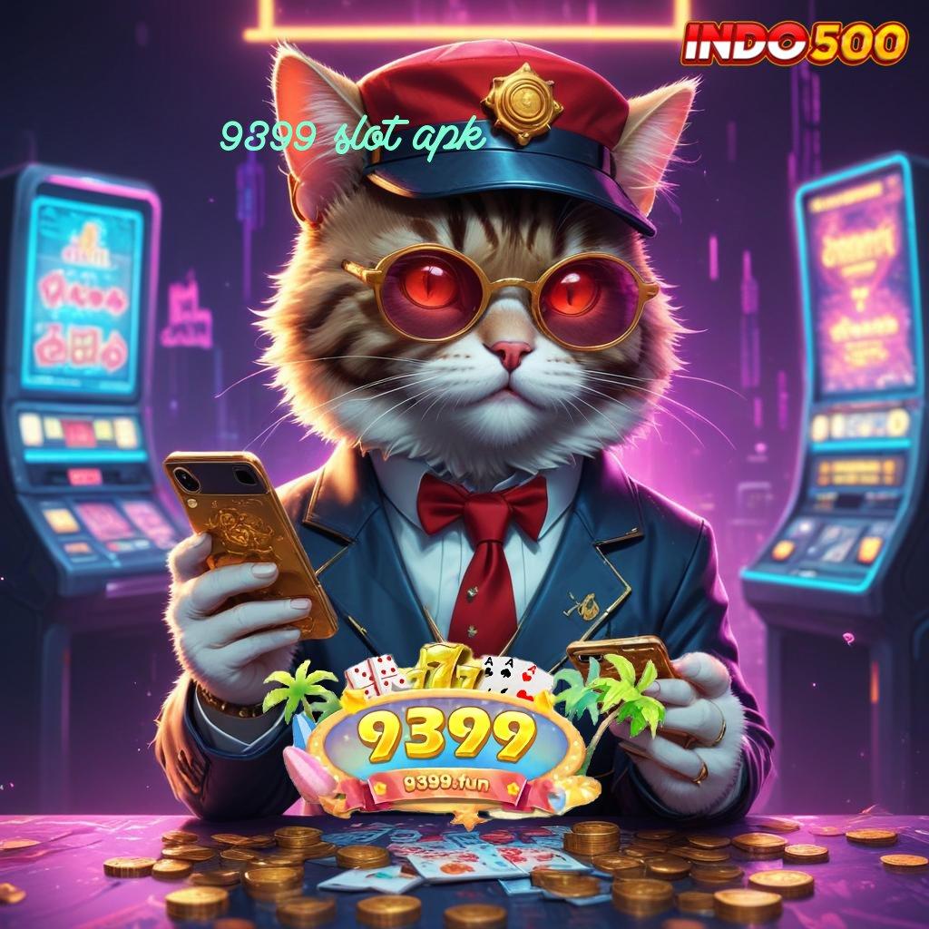 9399 SLOT APK peluang menang setiap hari