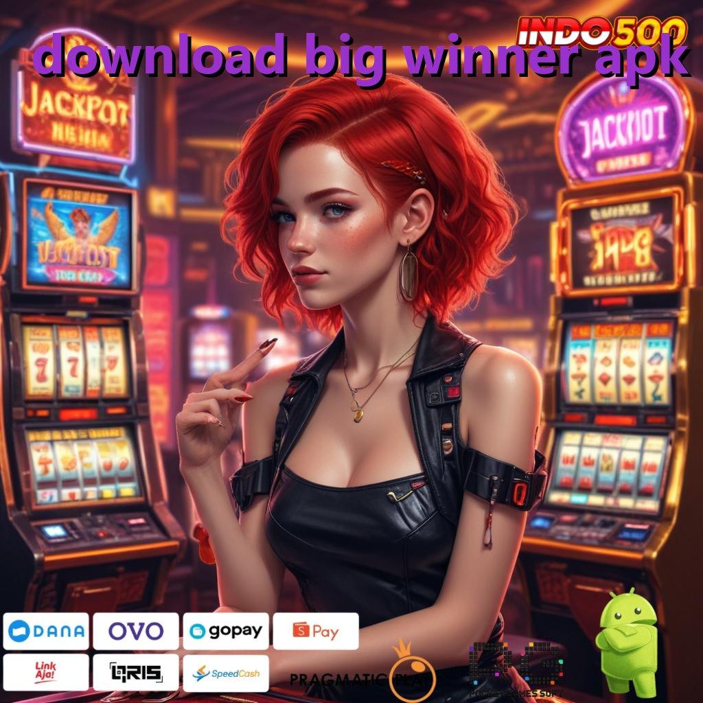 DOWNLOAD BIG WINNER APK menang mudah cuan rezeki luar biasa