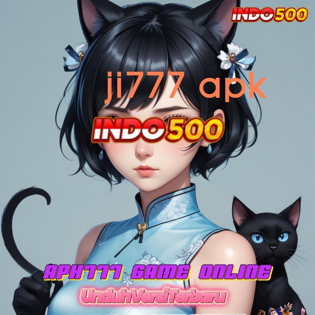 JI777 APK ⇏ Utama Prioritas Slot Gratis Tanpa Biaya Setoran Apk