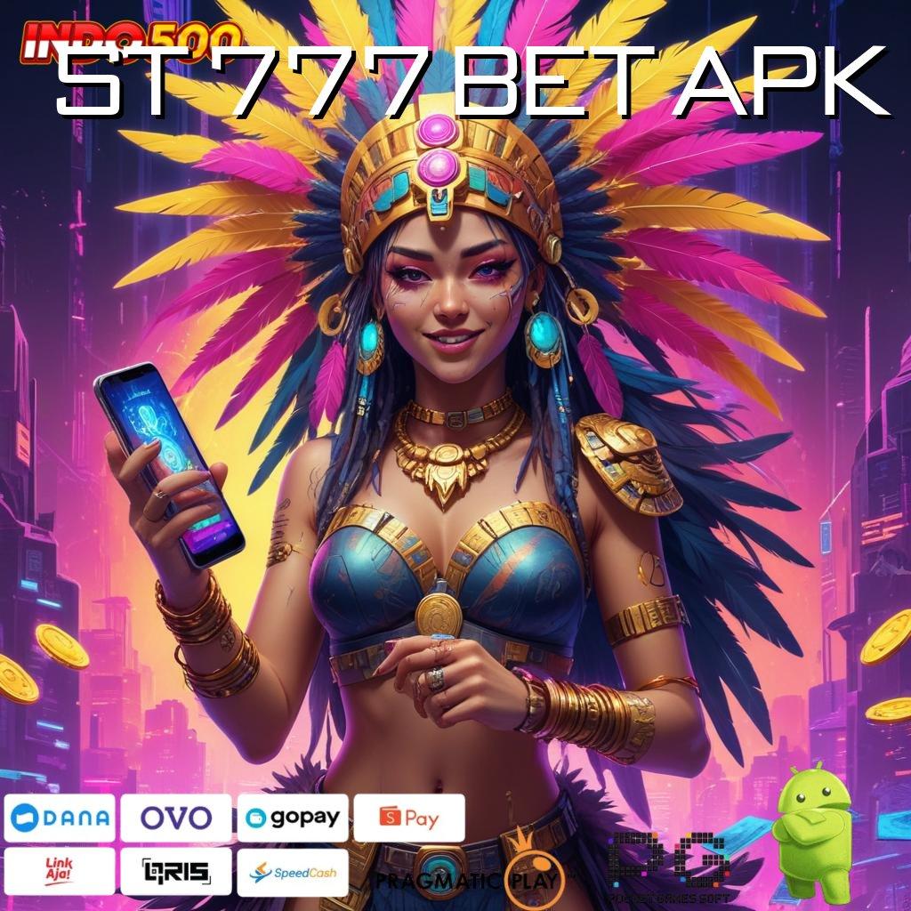 ST 777 BET APK berkembang pesat mesin sultan untung instan