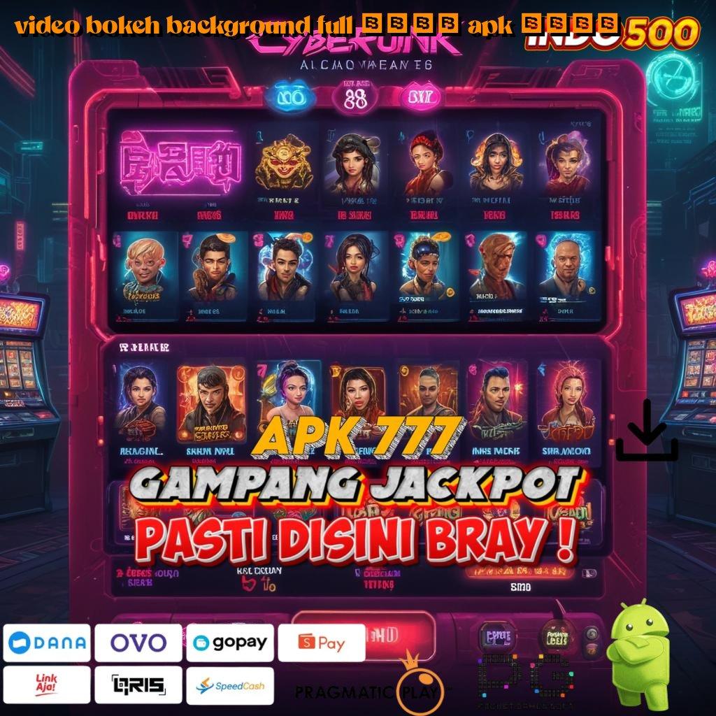 VIDEO BOKEH BACKGROUND FULL 2024 APK 2024 Dp Bank Bsi 20k APK Slot Idr 777 2025 yang Keren Abis