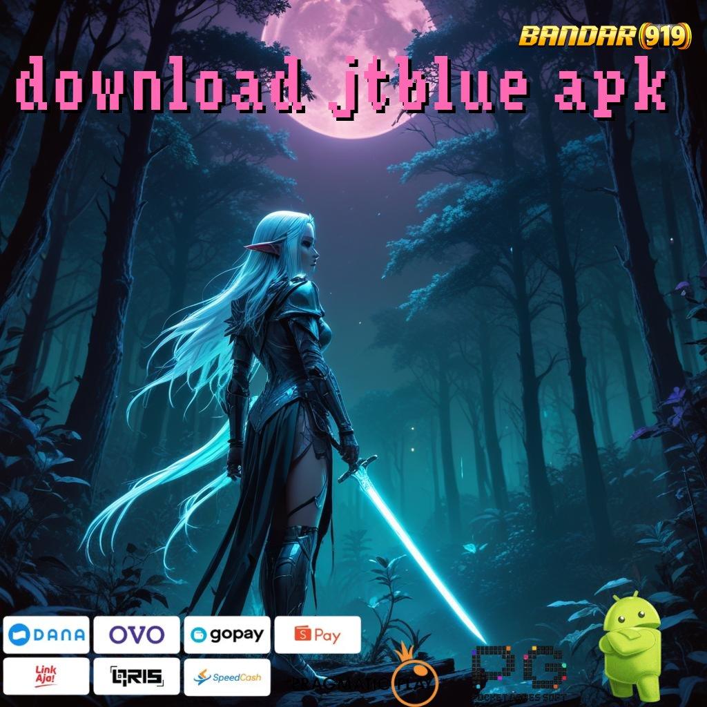 DOWNLOAD JTBLUE APK @ Dapat Diterima Rute Cuan Raih Segera Hari