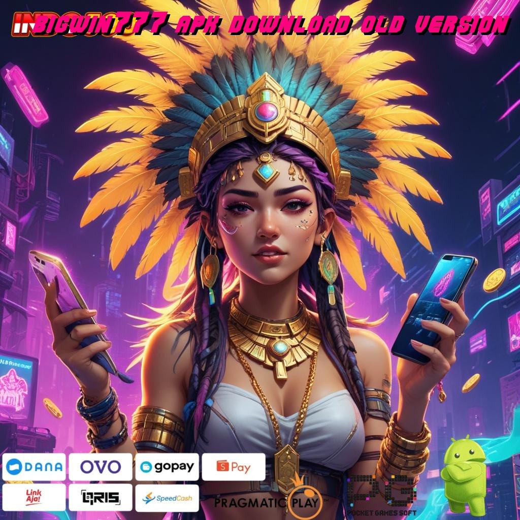 BIGWIN777 APK DOWNLOAD OLD VERSION sarana komunikasi android untuk generasi digital