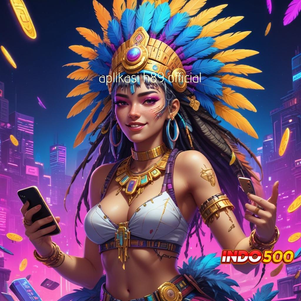 APLIKASI H89 OFFICIAL # Resolusi Juara Apk Slot Maxwin Android & iOS Terupdate