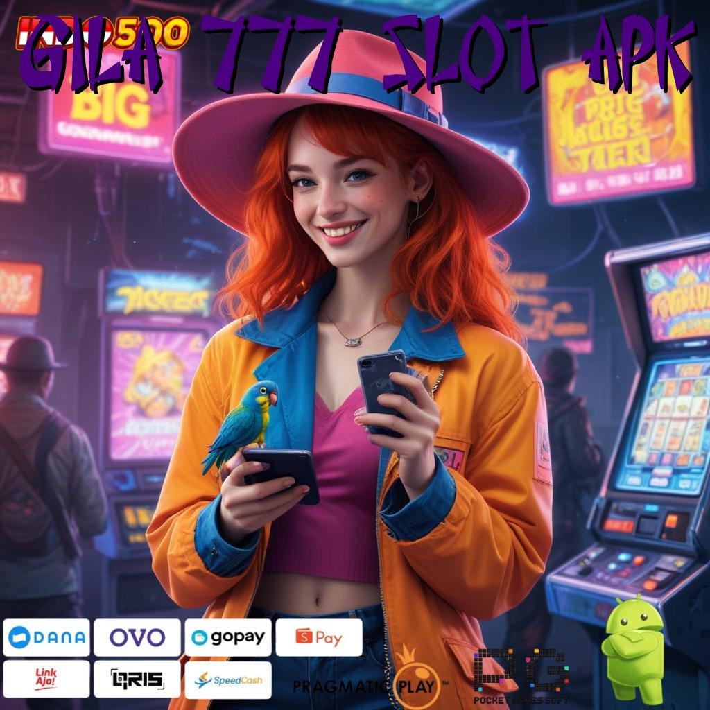 GILA 777 SLOT APK Manifestasi Teranyar Unduh Slot Gacor Apk 777 Update Terbaru