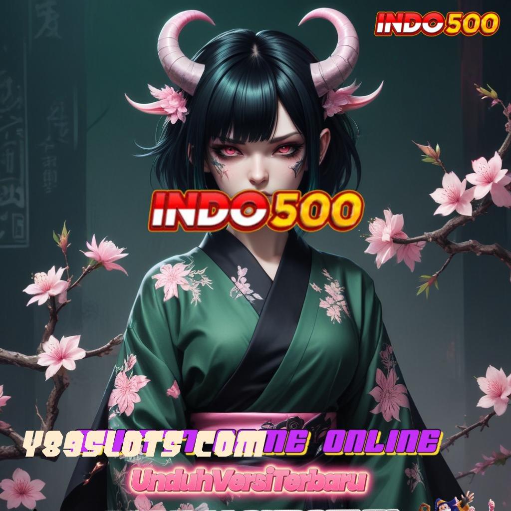 Y89SLOTS COM 🐉 jaringan eksternal bonus auto masuk dompet