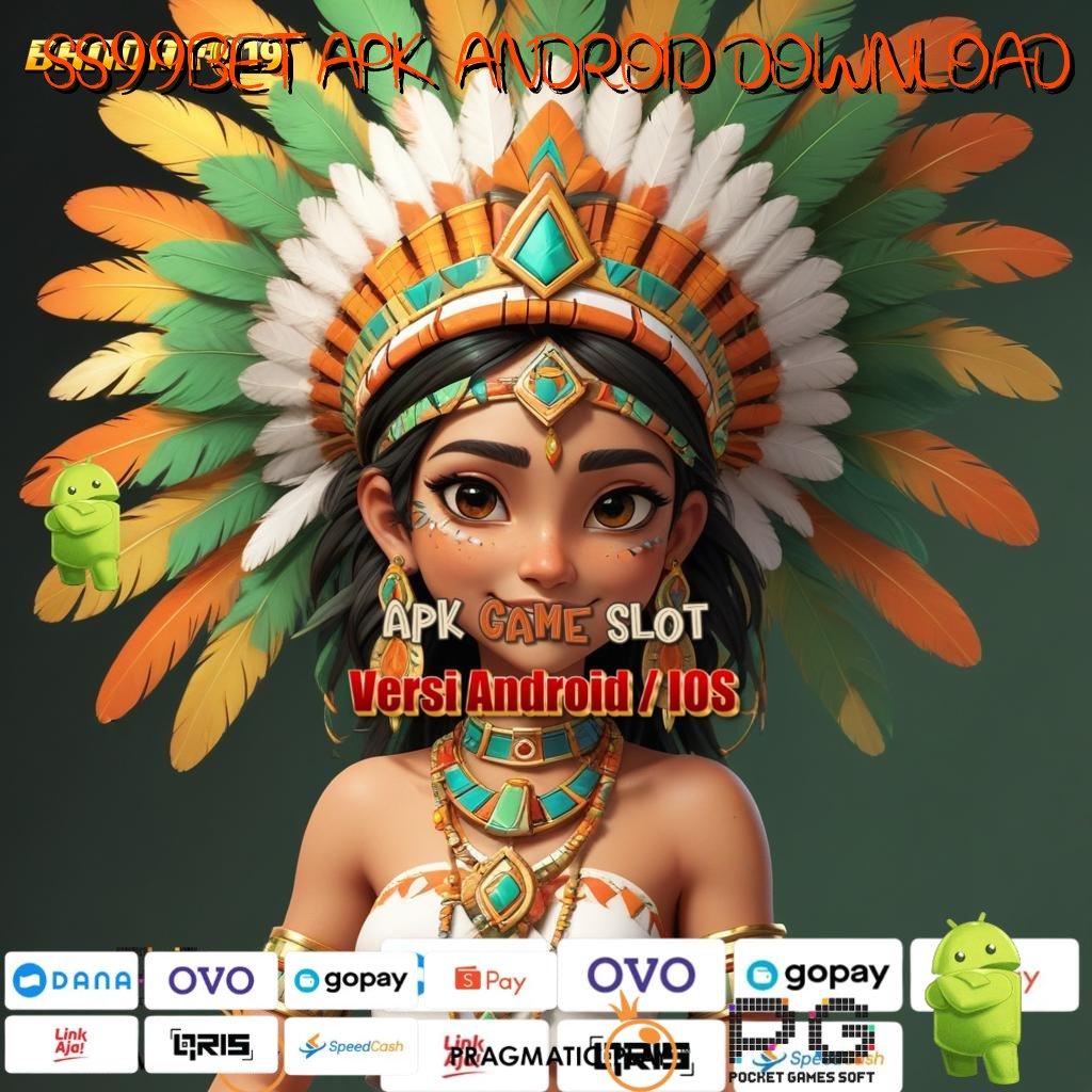 SS99BET APK ANDROID DOWNLOAD | perubahan penting hadiah cepat maksimal untung